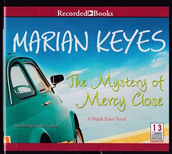 Cover Art for 9781470327491, The Mystery of Mercy Close a Walsh Sister Novel UNABRIDGED Audio Book on CD by Marian Keyes