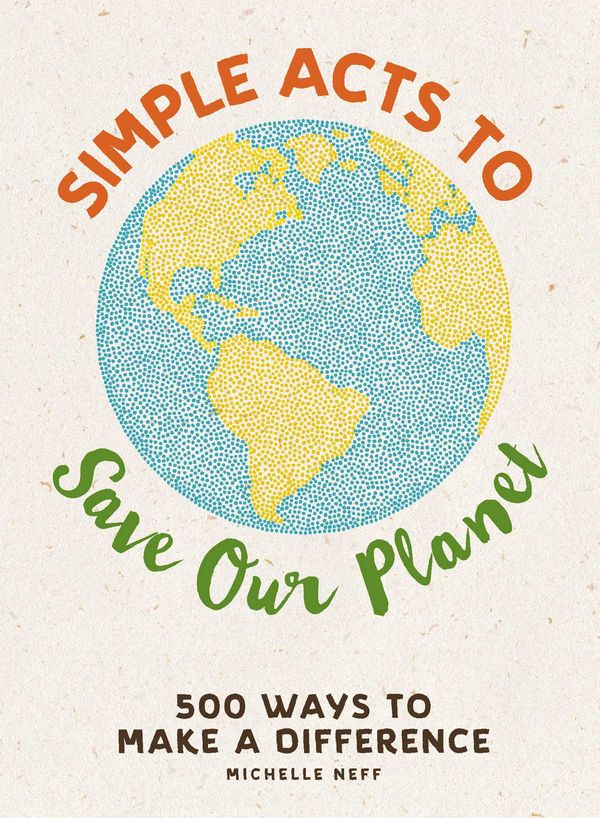 Cover Art for 9781507207277, Simple Acts to Save Our Planet: 500 Ways to Make a Difference by Michelle Neff