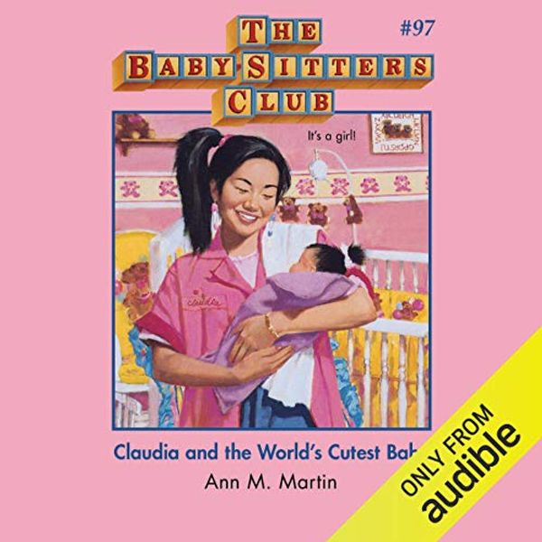 Cover Art for B07RGM55YX, Claudia and the World's Cutest Baby: The Baby-Sitters Club, Book 97 by Ann M. Martin