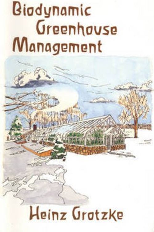 Cover Art for 9780938250258, Biodynamic Greenhouse Management by Heinz Grotzke