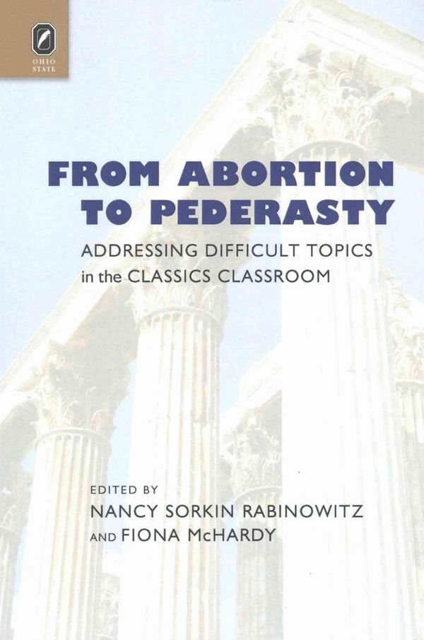 Cover Art for 9780814252505, From Abortion to Pederasty: Addressing Difficult Topics in the Classics Classroom by Fiona McHardy