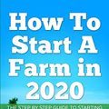 Cover Art for 9781952545054, How To Start A Farm In 2020: The Step by Step Guide To Starting A Profitable Farm In 2020 Author: Alex Johnson by Alex Johnson