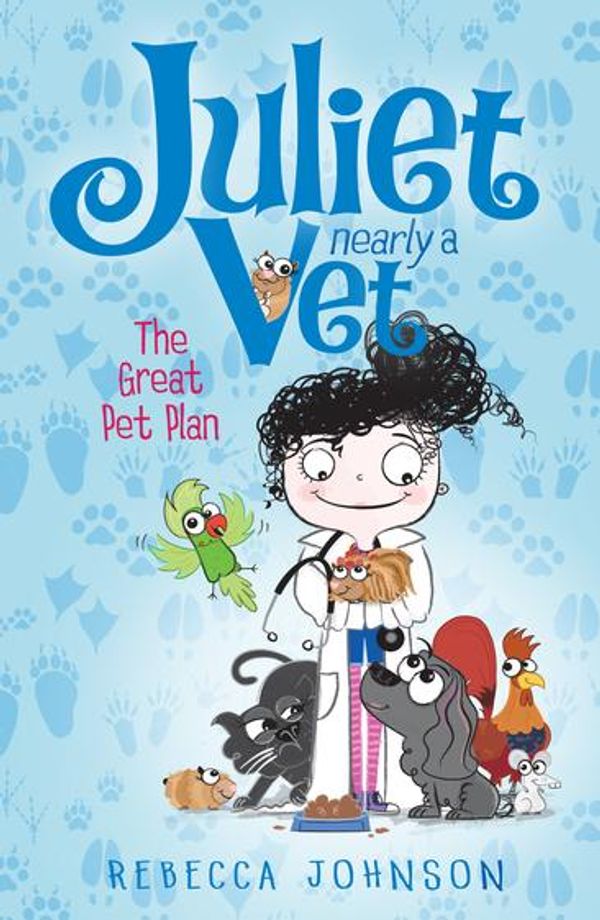 Cover Art for 9780857970466, The Great Pet Plan: Juliet, Nearly a Vet (Book 1) by Rebecca Johnson