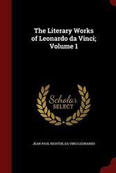 Cover Art for 9781298532367, The Literary Works of Leonardo Da Vinci; Volume 1 by Jean Paul Richter,Da Vinci Leonardo