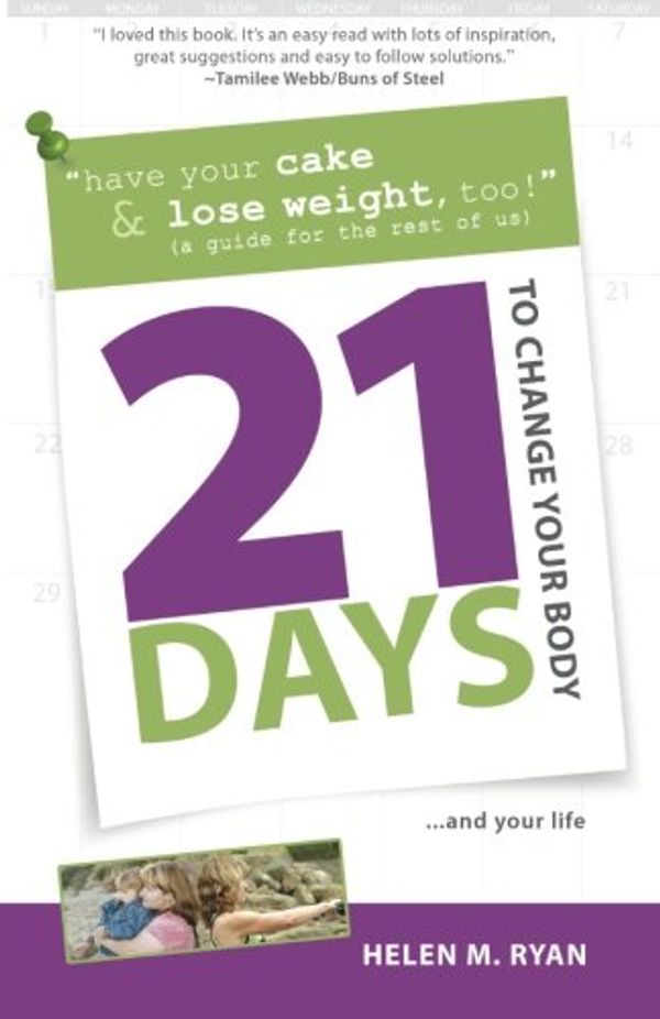 Cover Art for 9780615641911, 21 Days to Change Your Body by Helen M Ryan