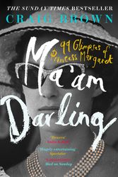 Cover Art for 9780008203634, Ma’am Darling: 99 Glimpses of Princess Margaret by Craig Brown