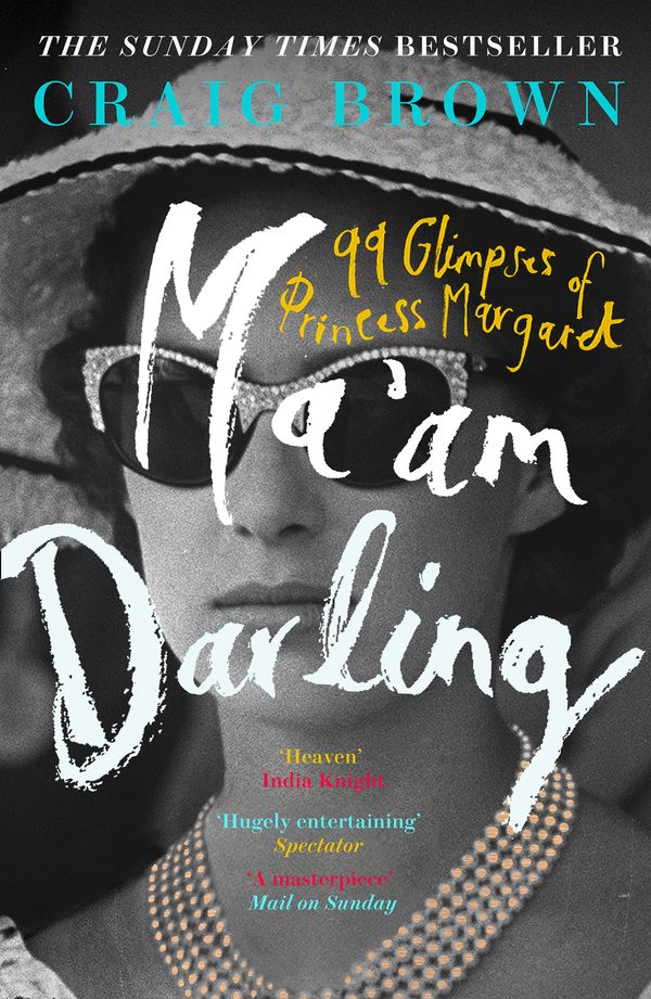Cover Art for 9780008203634, Ma’am Darling: 99 Glimpses of Princess Margaret by Craig Brown
