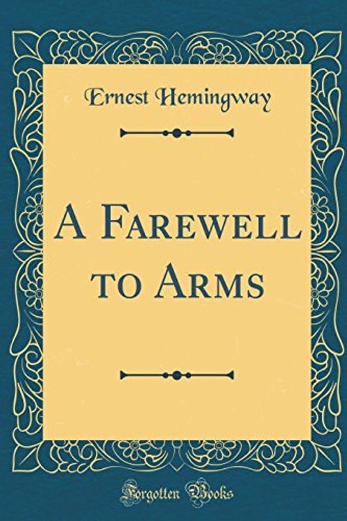 Cover Art for 9781528041478, A Farewell to Arms (Classic Reprint) by Ernest Hemingway