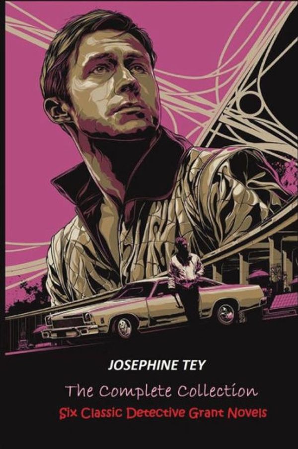 Cover Art for 9781534963405, The Complete of Josephine TeySix Classic Detective Novels by Josephine Tey