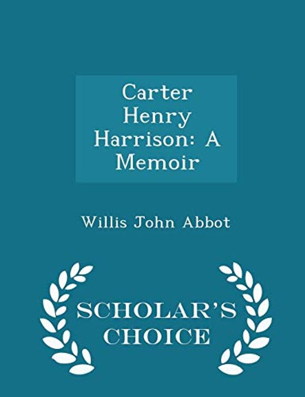 Cover Art for 9781296258139, Carter Henry Harrison: A Memoir - Scholar's Choice Edition by Willis John Abbot