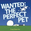 Cover Art for 9780399254611, Wanted: The Perfect Pet by Fiona Roberton