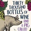 Cover Art for B07GNPHWTT, Thirty Thousand Bottles of Wine and a Pig Called Helga: A not-so-perfect tree change by Todd Alexander