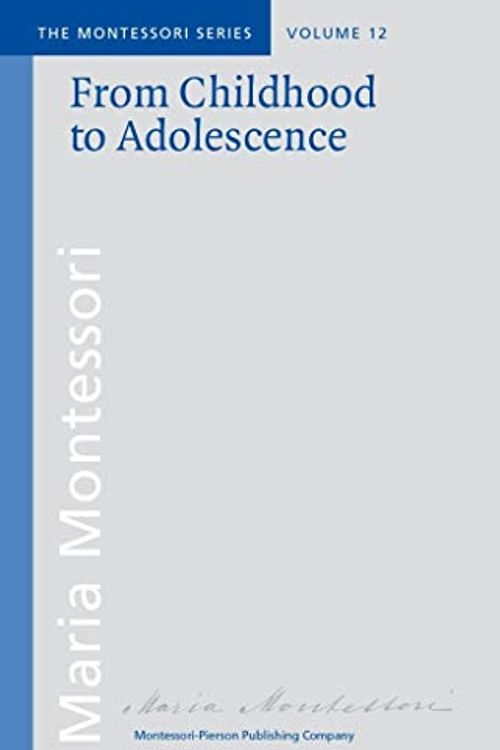 Cover Art for 9780805236187, From Childhood to Adolescence: Including "Erdkinder" and The Functions of the University by Maria Montessori