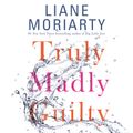 Cover Art for 9781427275837, Truly Madly Guilty by Liane Moriarty