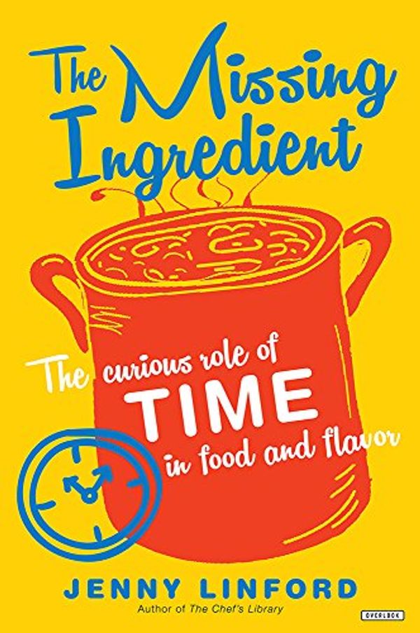 Cover Art for 9781468316384, The Missing Ingredient: The Curious Role of Time in Food and Flavor by Jenny Linford