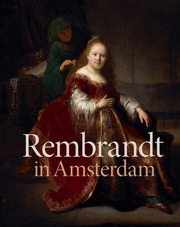 Cover Art for 9780300249934, Rembrandt in Amsterdam: Creativity and Competition by Stephanie S. Dickey, Jochen Sander, Jonathan Bikker, Jan Blanc, Rudi Ekkart