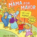 Cover Art for 9780062075277, The Berenstain Bears and Mama for Mayor! by Jan Berenstain, Mike Berenstain