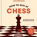 Cover Art for 9781984862075, How to Win at Chess: The Ultimate Guide for Beginners and Beyond by Levy Rozman