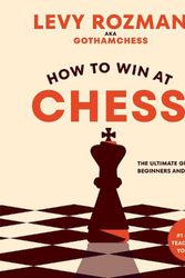 Cover Art for 9781984862075, How to Win at Chess: The Ultimate Guide for Beginners and Beyond by Levy Rozman