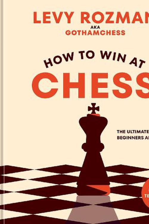 Cover Art for 9781984862075, How to Win at Chess: The Ultimate Guide for Beginners and Beyond by Levy Rozman