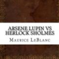 Cover Art for 9781535515764, Arsene Lupin Vs Herlock Sholmes by Maurice LeBlanc