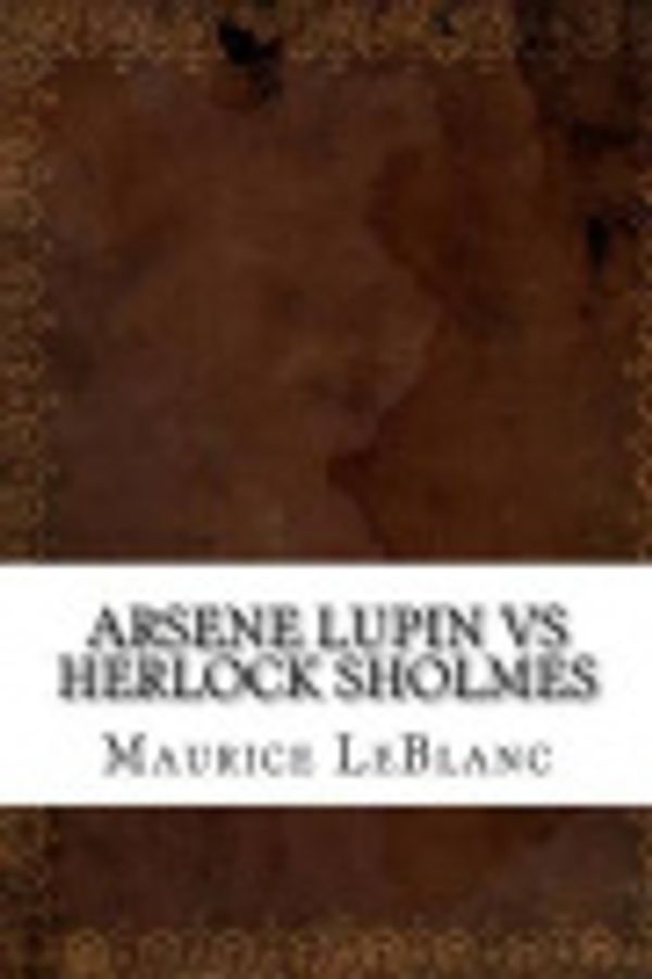 Cover Art for 9781535515764, Arsene Lupin Vs Herlock Sholmes by Maurice LeBlanc