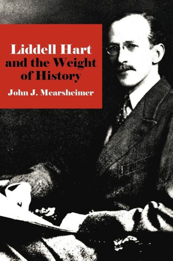 Cover Art for 9780801420894, Liddell Hart Andthe Weight of History by John J. Mearsheimer