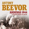 Cover Art for 9788498928389, Ardenas, 1944 : la última apuesta de Hitler by Antony Beevor