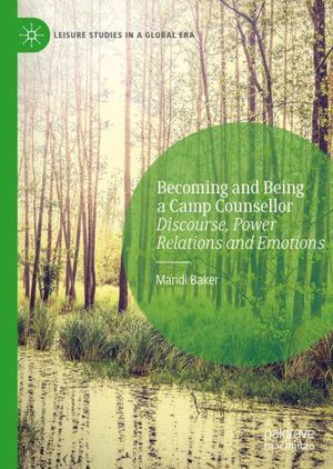Cover Art for 9783030325008, Becoming and Being a Camp Counsellor: Discourse, Power Relations and Emotions by Mandi Baker