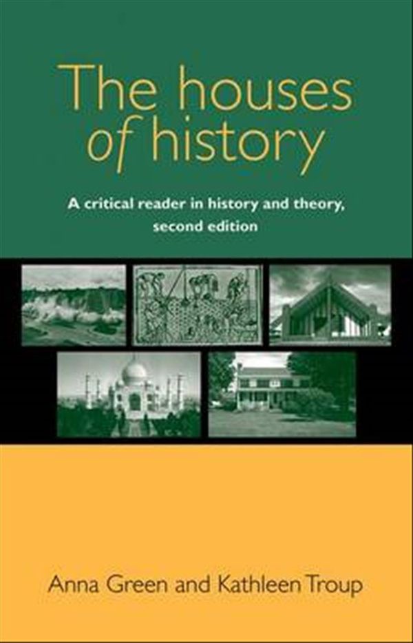 Cover Art for 9780719096211, The Houses of History: A Critical Reader in History and Theory by Anna Green, Kathleen Troup