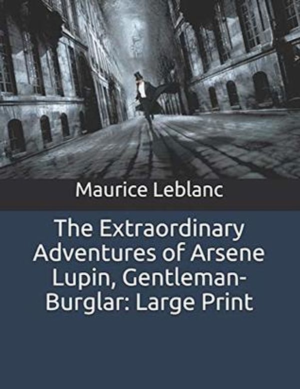 Cover Art for 9781798575086, The Extraordinary Adventures of Arsene Lupin, Gentleman-Burglar by Maurice Leblanc