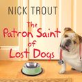 Cover Art for 9781452683843, The Patron Saint of Lost Dogs by Nick Trout