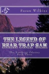 Cover Art for 9781523991297, The Legend of Bear Trap Sam: The Northrup Odyssey Book Three: Volume 3 by Susan Wilkins