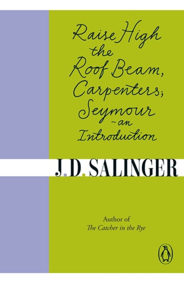 Cover Art for 9780241988824, Raise High the Roof Beam, Carpenters; Seymour - an Introduction by J. D. Salinger