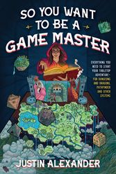 Cover Art for 9781645679158, So You Want to Be a Game Master? by Justin Alexander