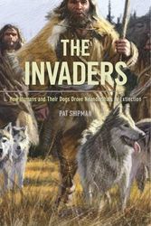 Cover Art for 9780674736764, The Invaders: How Humans and Their Dogs Drove Neanderthals to Extinction by Pat Shipman