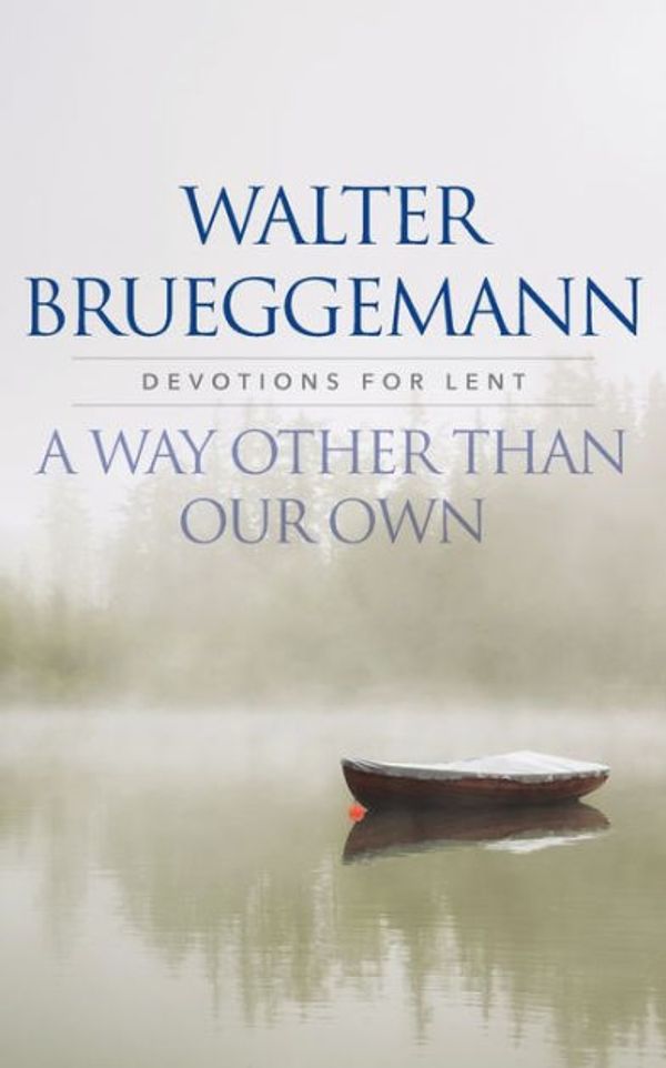 Cover Art for 9780664261696, A Way Other Than Our OwnDevotions for Lent by Walter Brueggemann