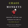 Cover Art for 9781504733793, Chaos Monkeys: Obscene Fortune and Random Failure in Silicon Valley by Antonio Garcia Martinez