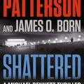 Cover Art for 9780316445719, Shattered by Patterson, James, Born, James O