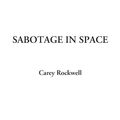 Cover Art for 9781428036703, Sabotage in Space by Carey Rockwell