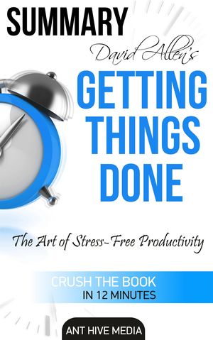 Cover Art for 9781311777386, David Allen's Getting Things Done: The Art of Stress Free Productivity Summary & Review by Ant Hive Media
