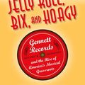 Cover Art for 9780253007476, Jelly Roll, Bix, and Hoagy, Revised and Expanded Edition: Gennett Records and the Rise of America's Musical Grassroots by Rick Kennedy