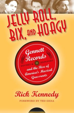 Cover Art for 9780253007476, Jelly Roll, Bix, and Hoagy, Revised and Expanded Edition: Gennett Records and the Rise of America's Musical Grassroots by Rick Kennedy