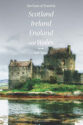 Cover Art for 9780979955525, Ten Years of Travel in Scotland, Ireland, England and Wales by MR Bob Jones
