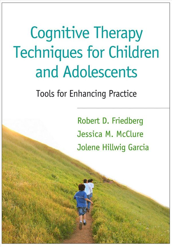Cover Art for 9781462520077, Cognitive Therapy Techniques for Children and Adolescents: Tools for Enhancing Practice by Robert D. Friedberg