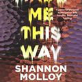 Cover Art for B0B9ZV74GD, You Made Me This Way by Shannon Molloy