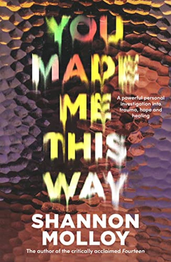 Cover Art for B0B9ZV74GD, You Made Me This Way by Shannon Molloy