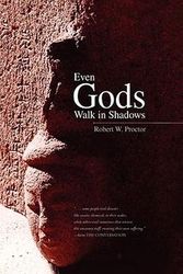 Cover Art for 9781436337502, Even Gods Walk in Shadows by Robert W. Proctor