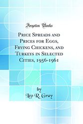 Cover Art for 9780666508256, Price Spreads and Prices for Eggs, Frying Chickens, and Turkeys in Selected Cities, 1956-1961 (Classic Reprint) by Leo R. Gray