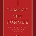 Cover Art for B092ZZXN1G, Taming the Tongue: How the Gospel Transforms Our Talk by Jeff Robinson